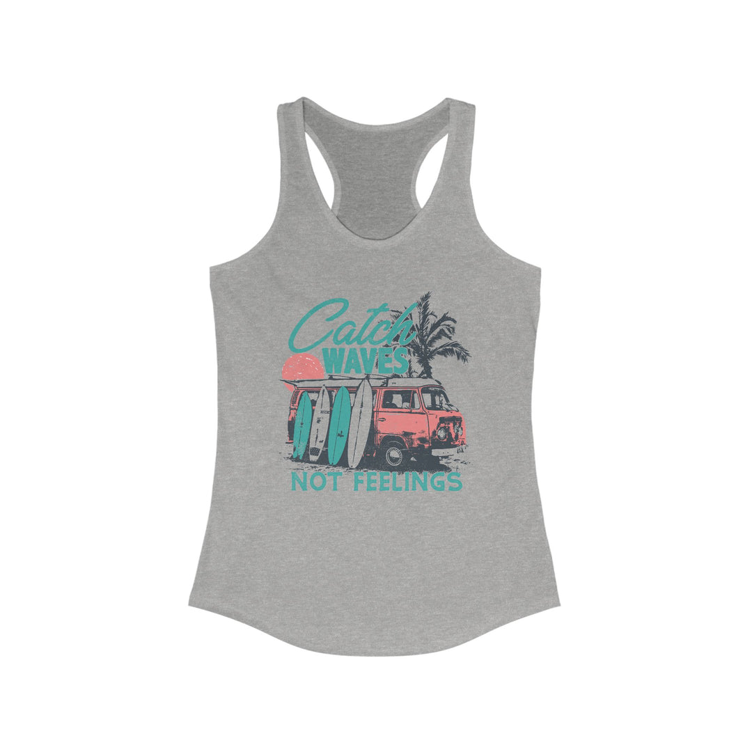 Catch Waves Not Feelings - Women's Ideal Racerback Tank