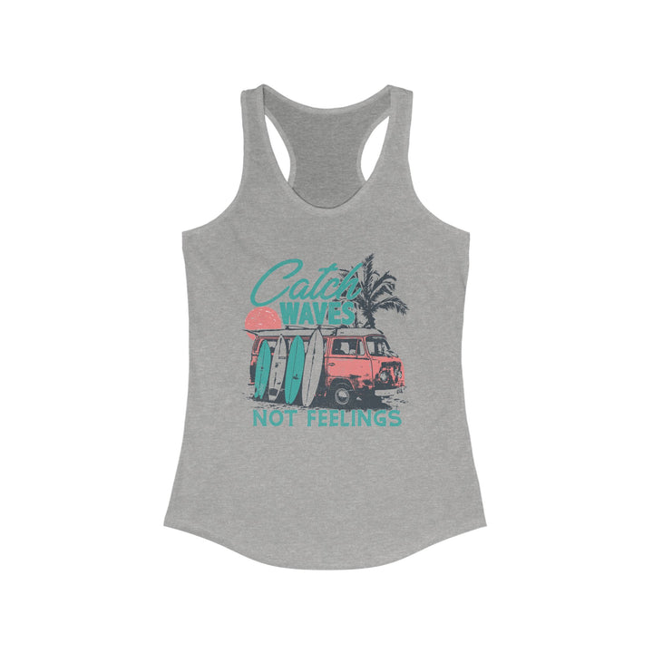 Catch Waves Not Feelings - Women's Ideal Racerback Tank