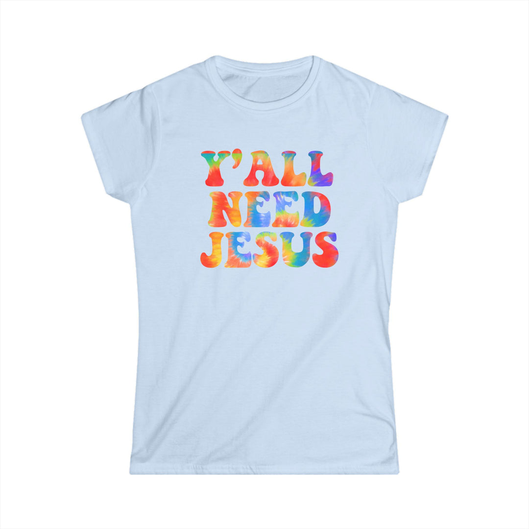 Y'All Need Jesus - Women's Softstyle Tee
