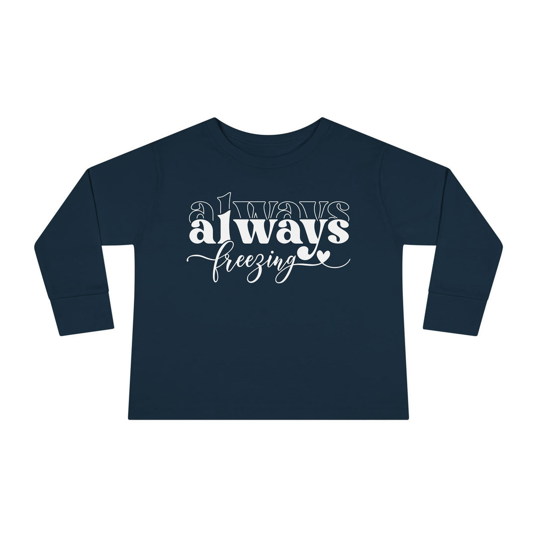 Always Freezing - Toddler Long Sleeve Tee