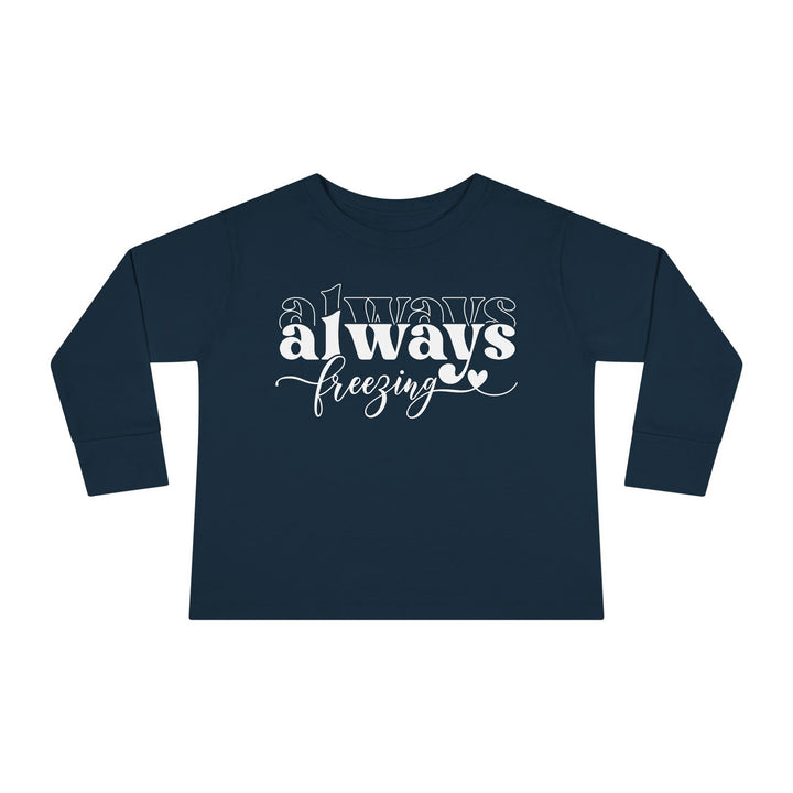 Always Freezing - Toddler Long Sleeve Tee