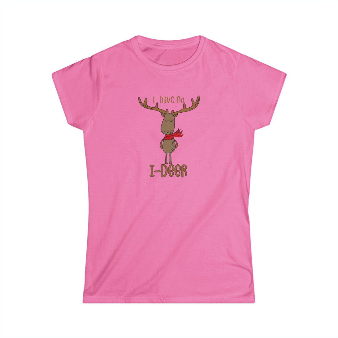 I Have No I-Deer - Women's Softstyle Tee