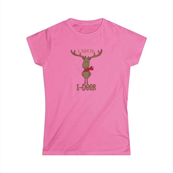 I Have No I-Deer - Women's Softstyle Tee