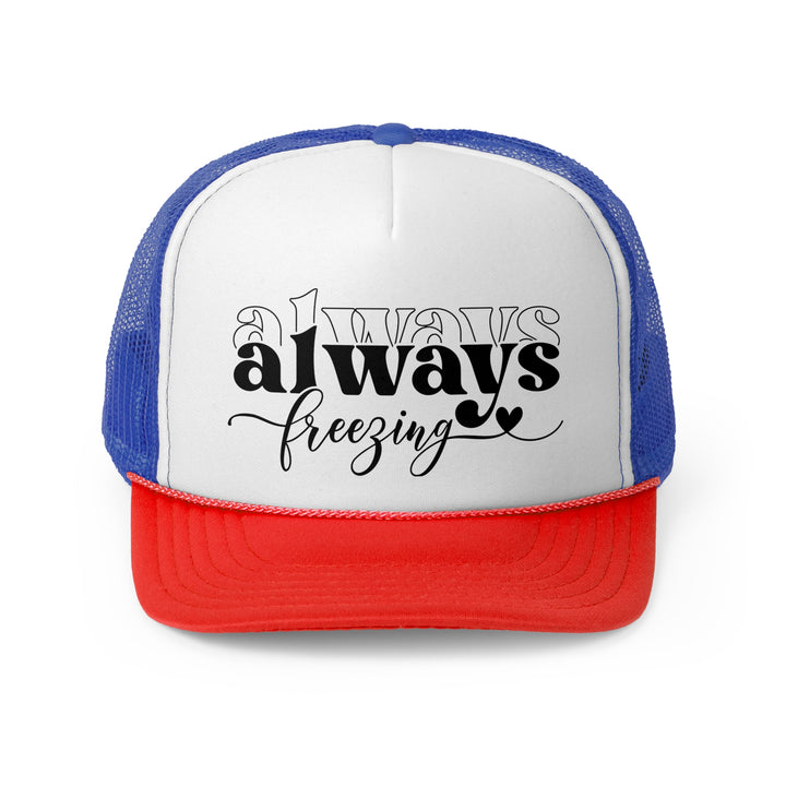 Always Freezing - Foam Trucker Caps