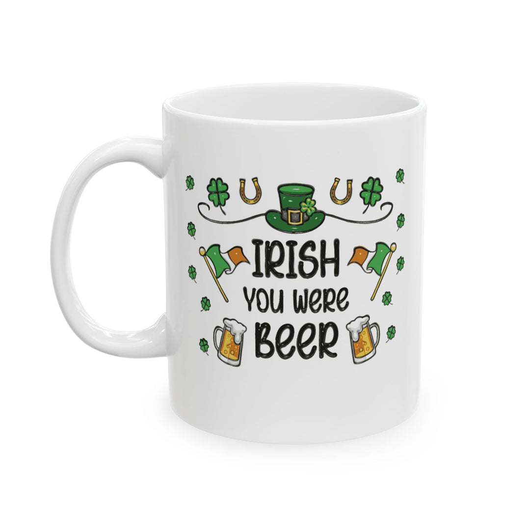 Irish You Were Beer - Ceramic Mug, (11oz, 15oz)