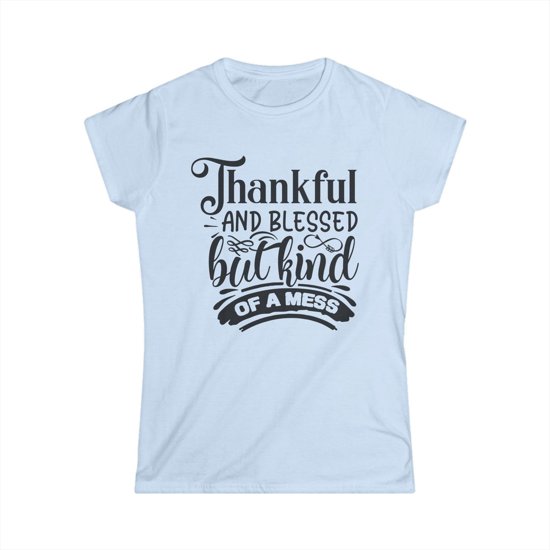 Thankful Blessed And Kind Of A Mess - Women's Softstyle Tee