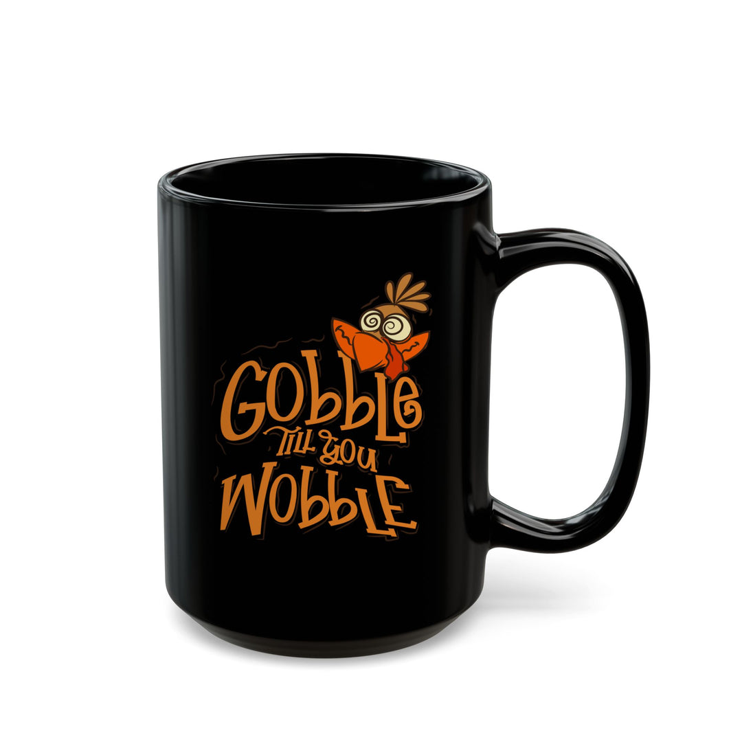 Gobble Till You Wobble - Black Mug (11oz, 15oz)