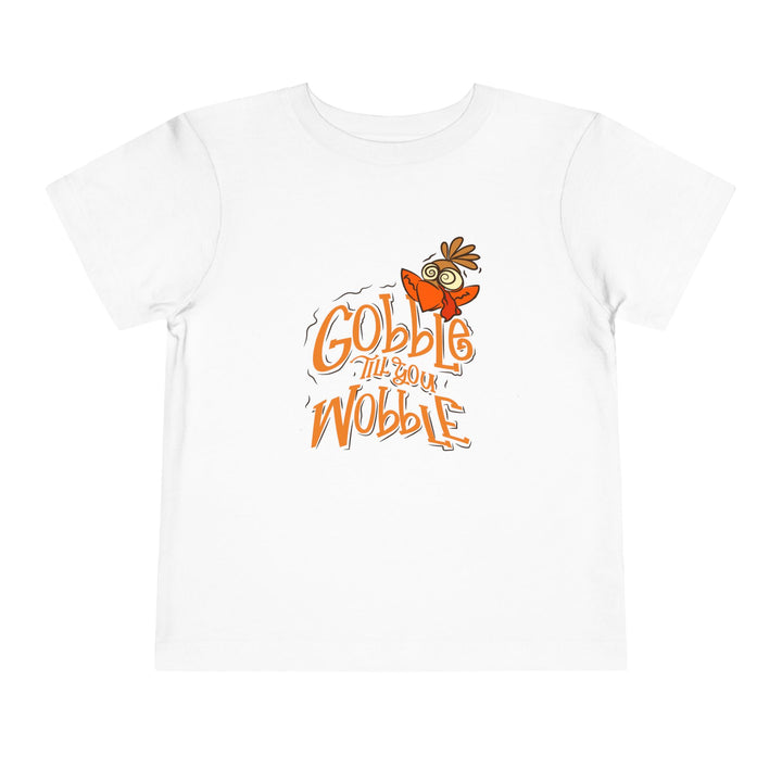 Gobble Till You Wobble - Toddler Short Sleeve Tee