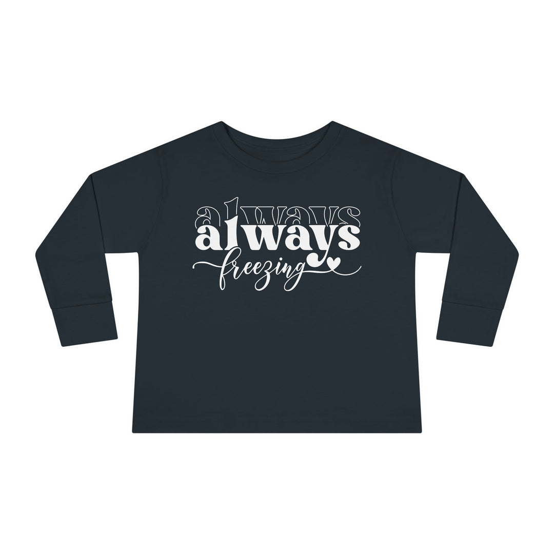 Always Freezing - Toddler Long Sleeve Tee