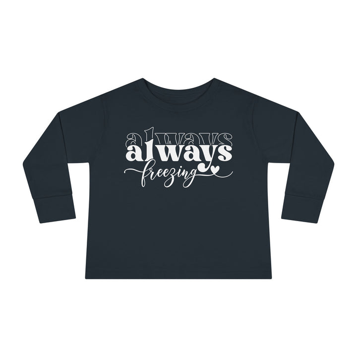 Always Freezing - Toddler Long Sleeve Tee