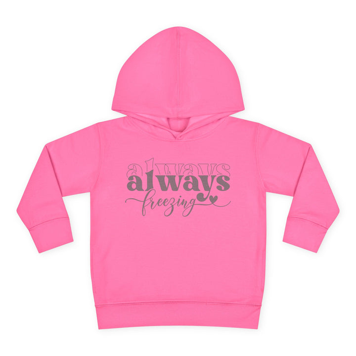 Always Freezing - Toddler Pullover Fleece Hoodie