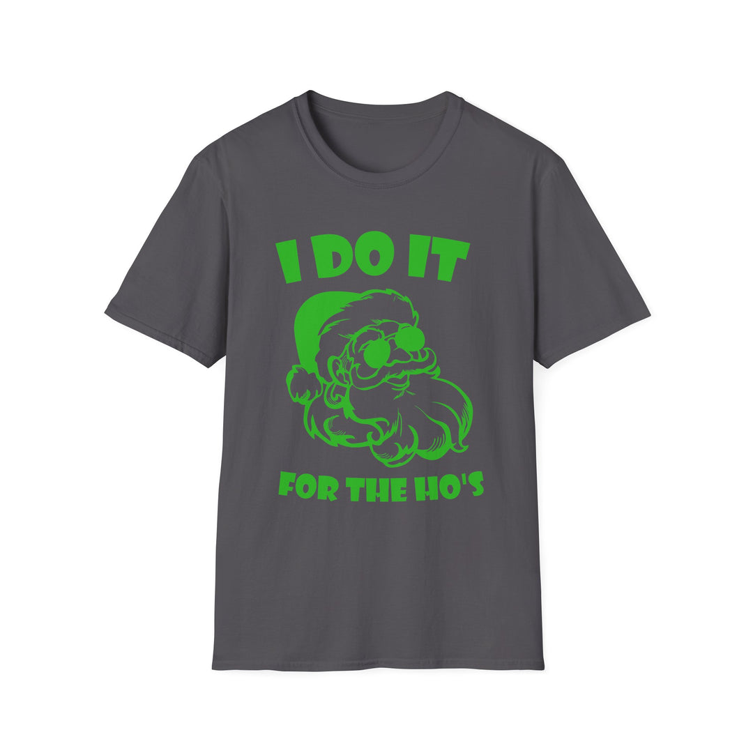 I Do It For The Ho's - Unisex Softstyle T-Shirt