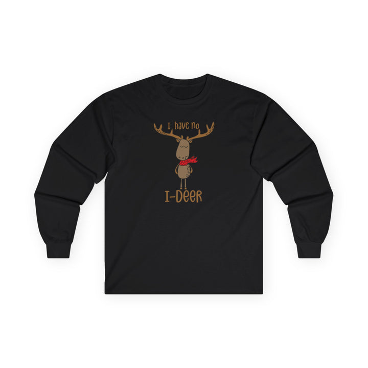 I Have No I-Deer - Unisex Ultra Cotton Long Sleeve Tee