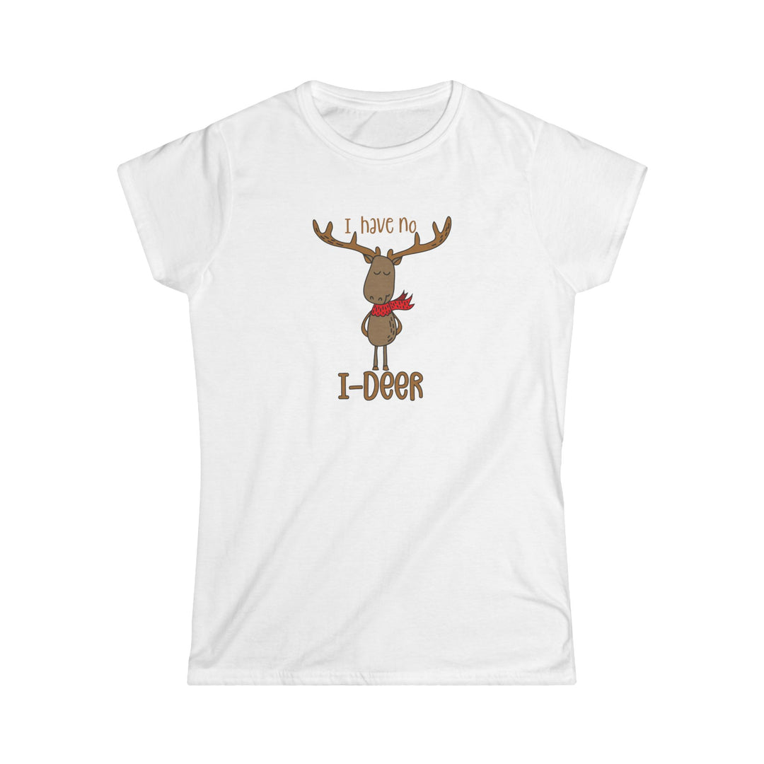 I Have No I-Deer - Women's Softstyle Tee