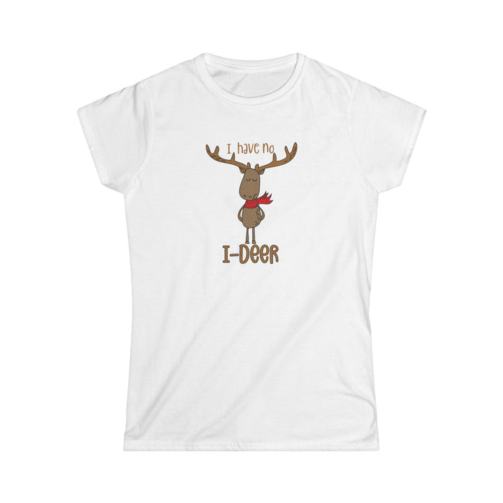 I Have No I-Deer - Women's Softstyle Tee