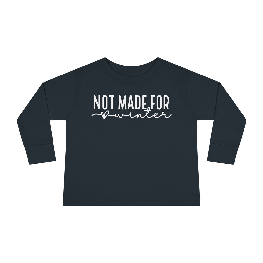 Not Made For Winter - Toddler Long Sleeve Tee