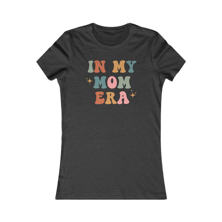 In My Mom Era - Women's Favorite Tee