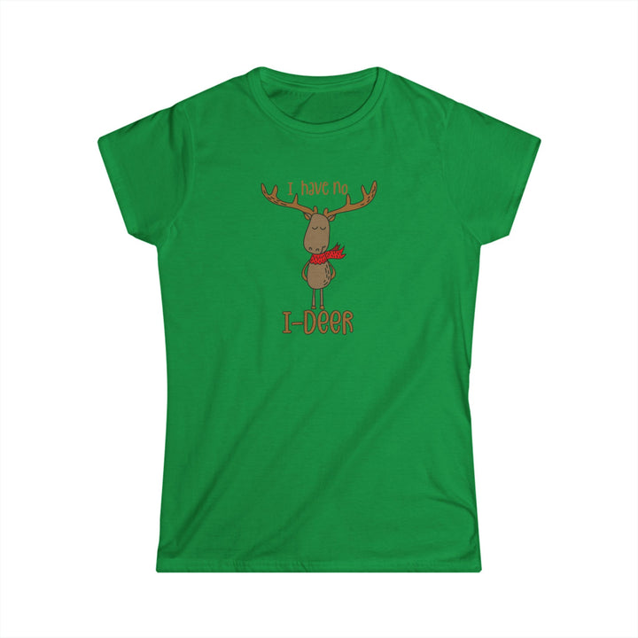 I Have No I-Deer - Women's Softstyle Tee