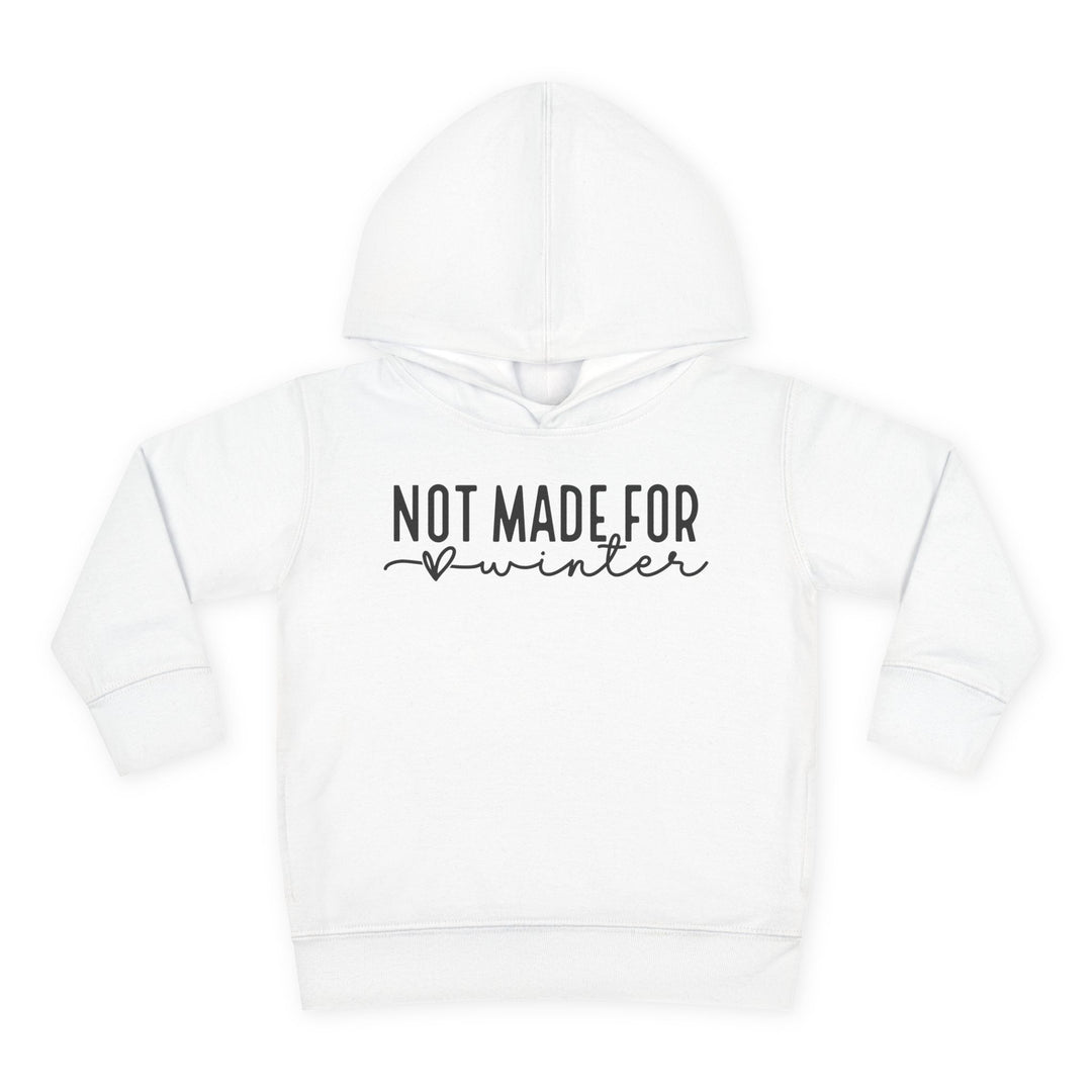 Not Made For Winter - Toddler Pullover Fleece Hoodie
