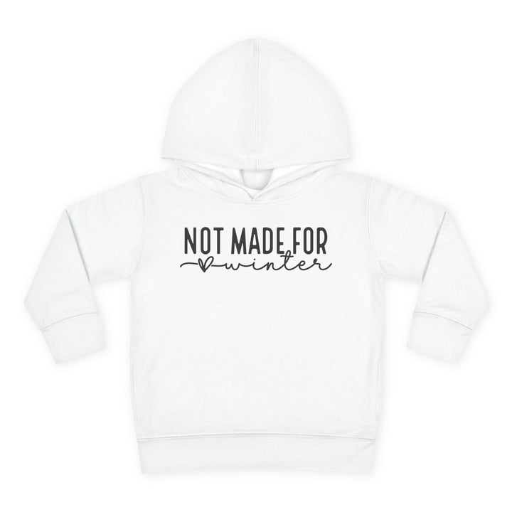 Not Made For Winter - Toddler Pullover Fleece Hoodie