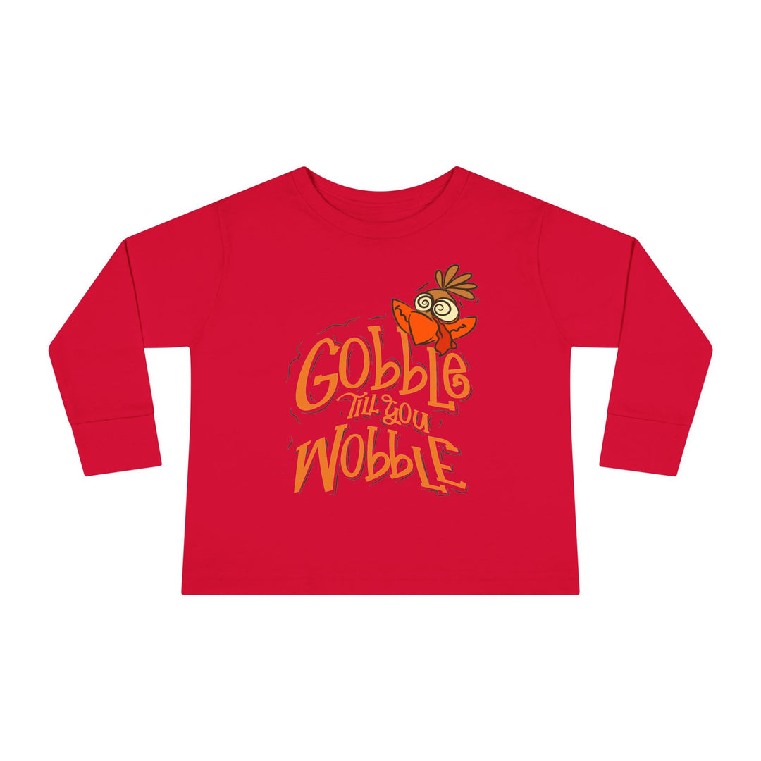 Gobble Till You Wobble - Toddler Long Sleeve Tee