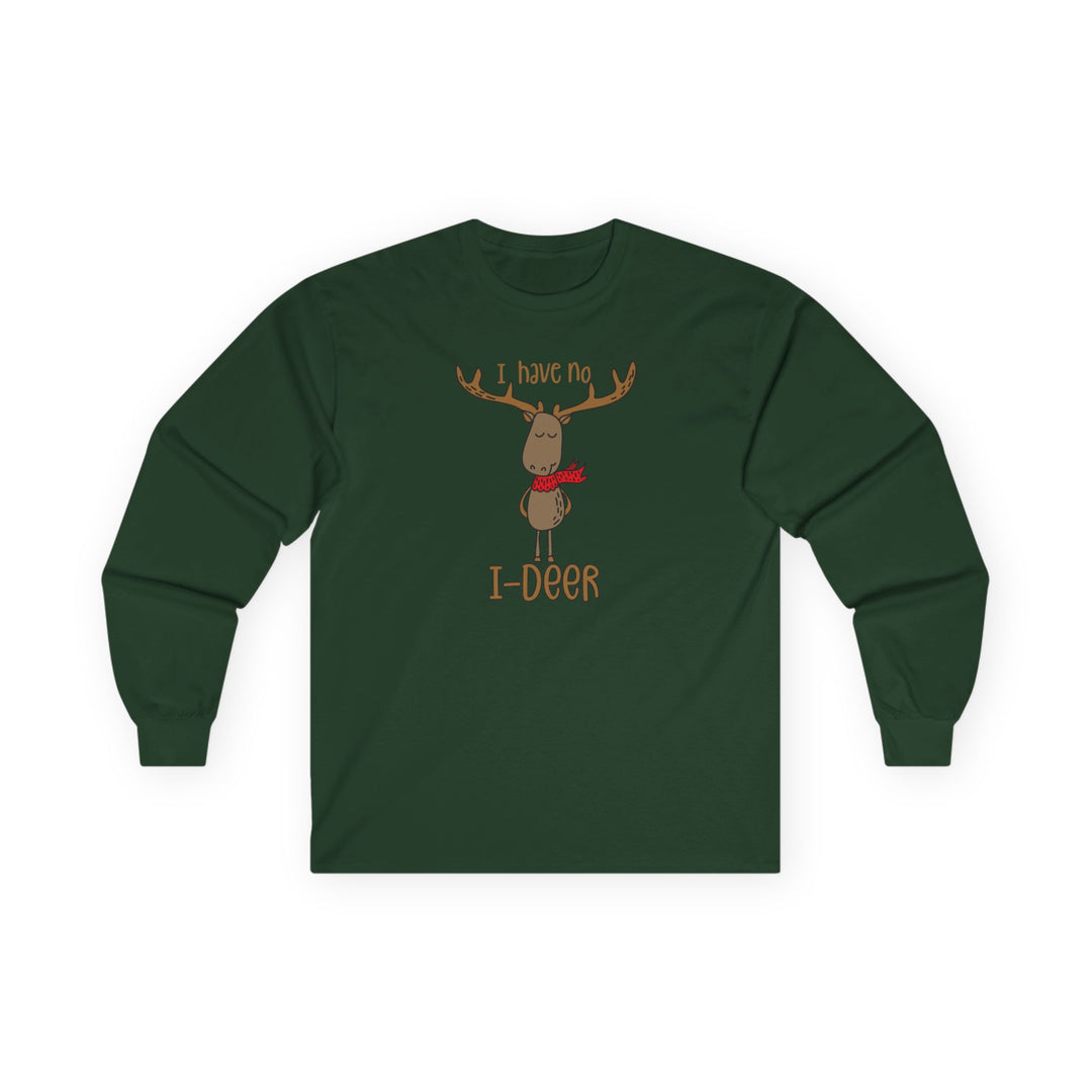 I Have No I-Deer - Unisex Ultra Cotton Long Sleeve Tee