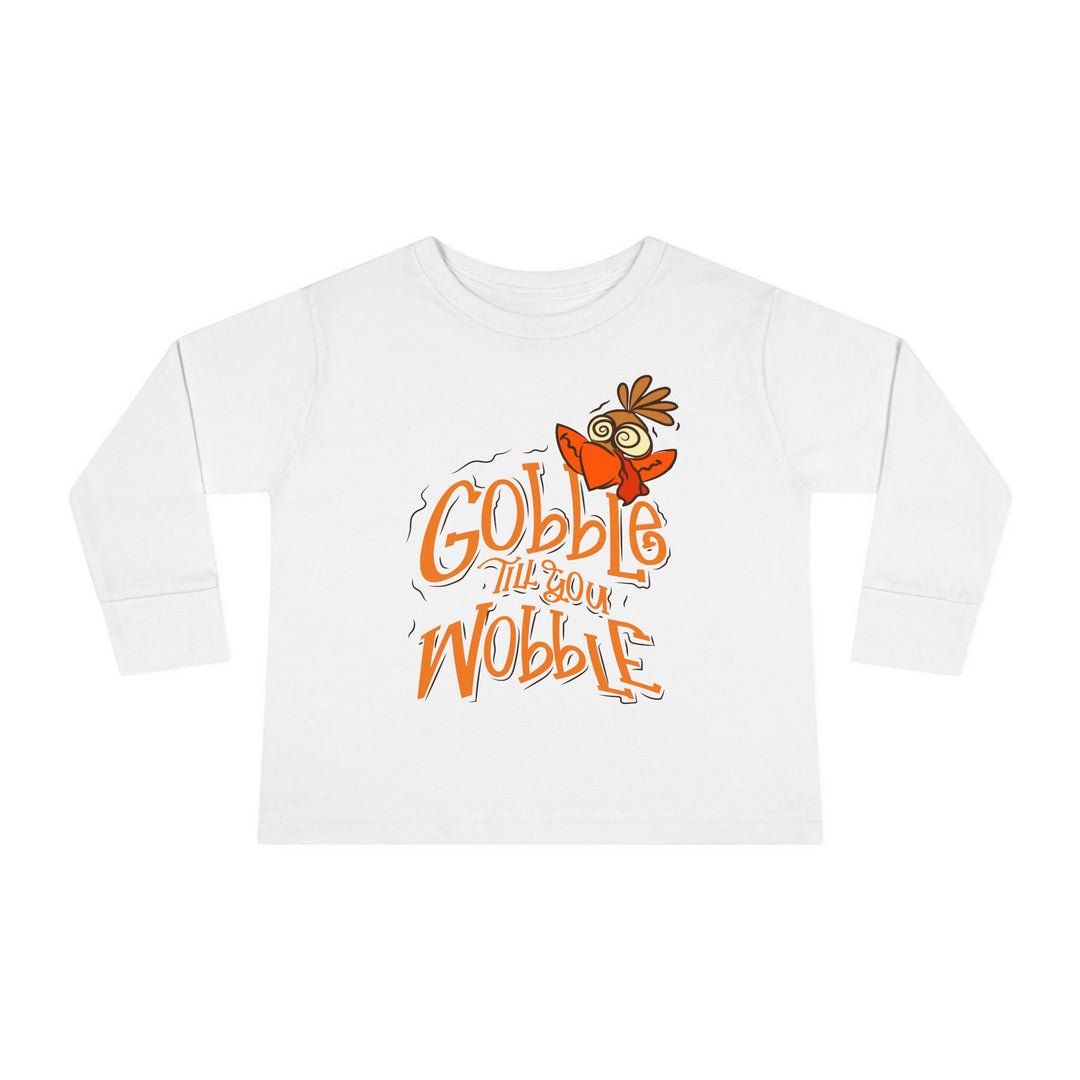 Gobble Till You Wobble - Toddler Long Sleeve Tee