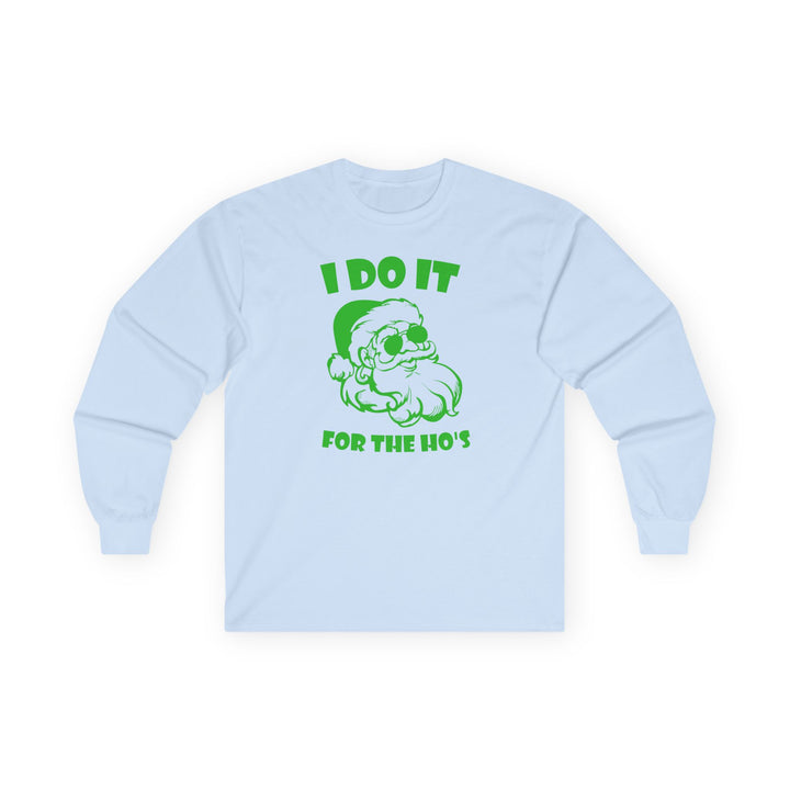 I Do It For The Ho's - Unisex Ultra Cotton Long Sleeve Tee