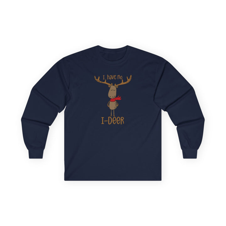 I Have No I-Deer - Unisex Ultra Cotton Long Sleeve Tee