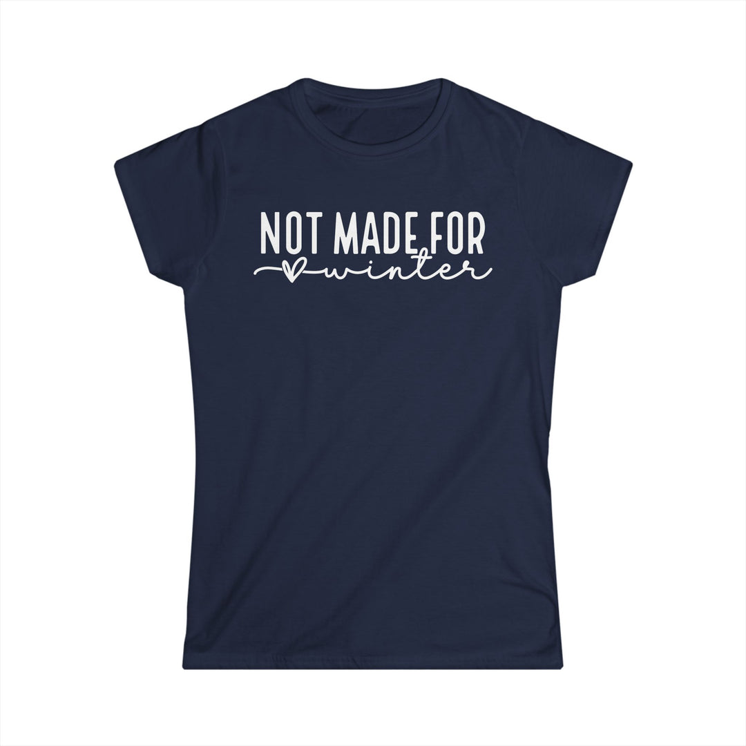 Not Made For Winter - Women's Softstyle Tee