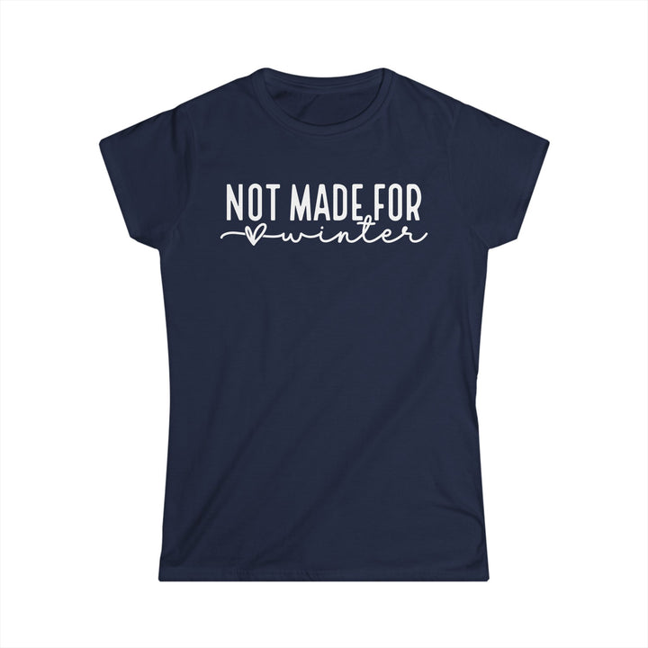 Not Made For Winter - Women's Softstyle Tee