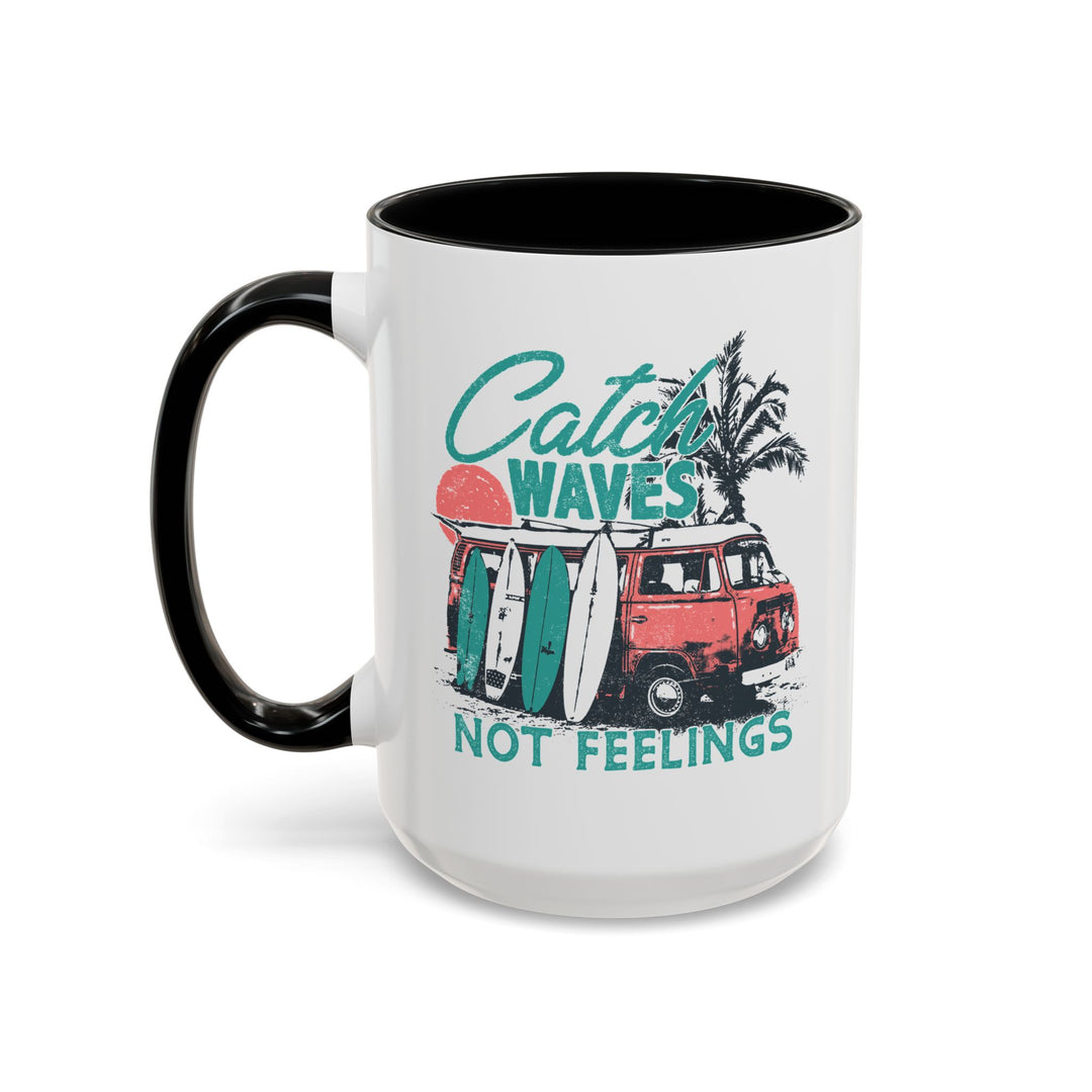 Catch Waves Not Feelings - Accent Coffee Mug (11, 15oz)
