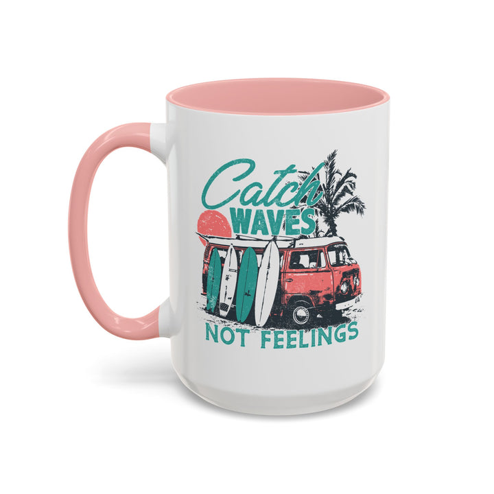 Catch Waves Not Feelings - Accent Coffee Mug (11, 15oz)