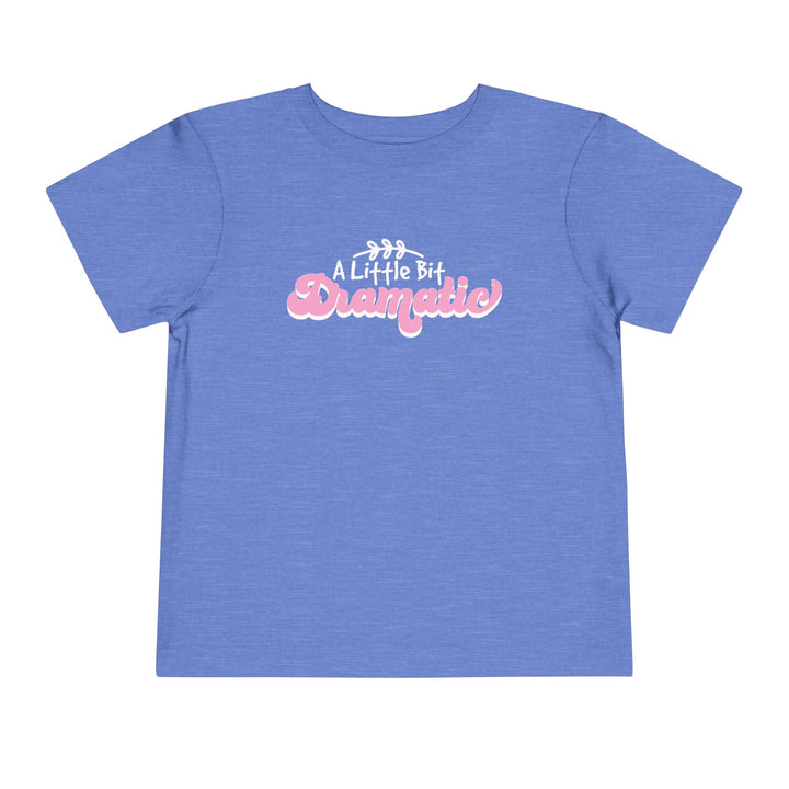 Little Bit Dramatic - Toddler Short Sleeve Tee