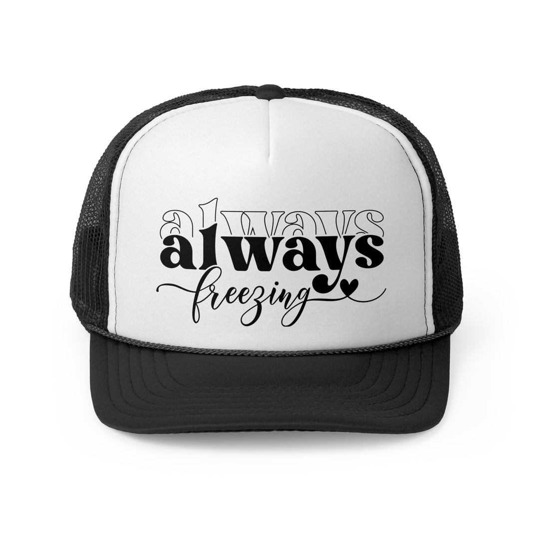 Always Freezing - Foam Trucker Caps