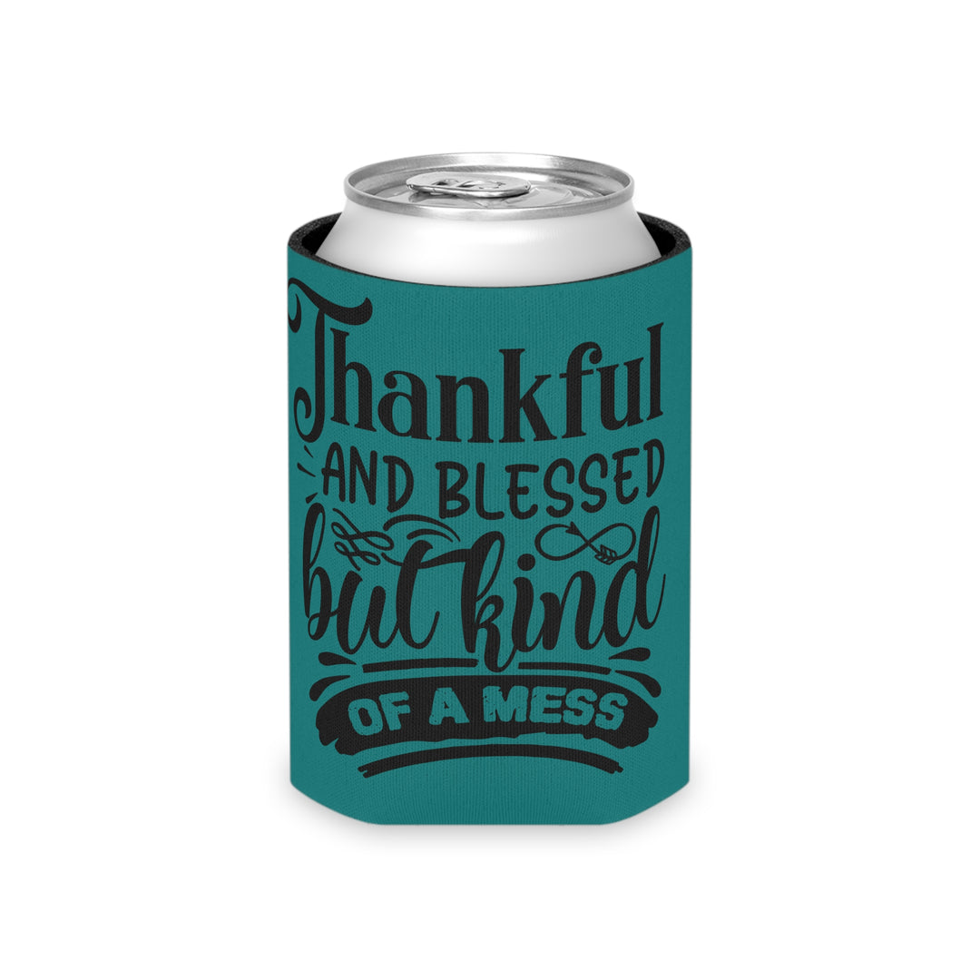 Thankful Blessed And Kind Of A Mess – Can Cooler