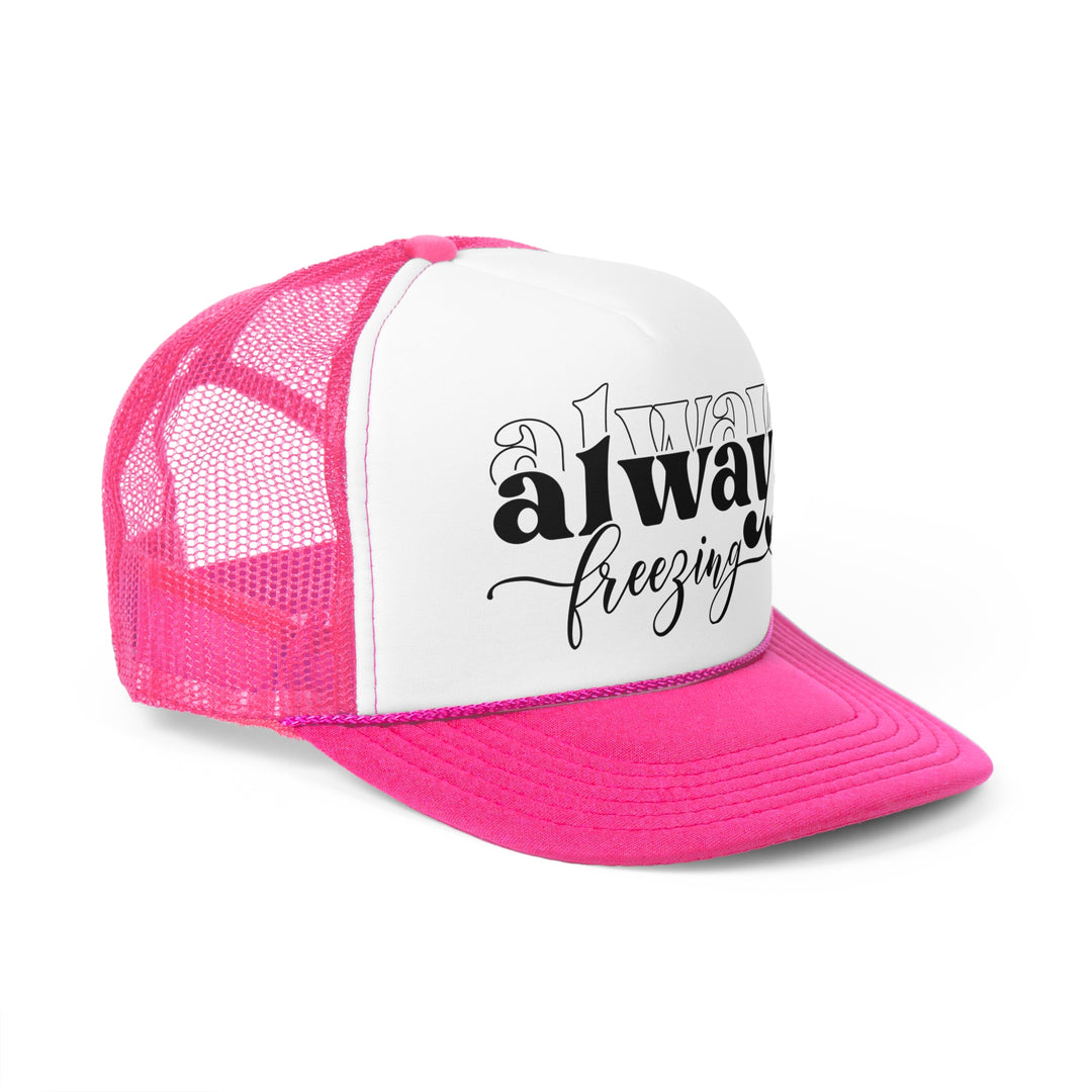 Always Freezing - Foam Trucker Caps