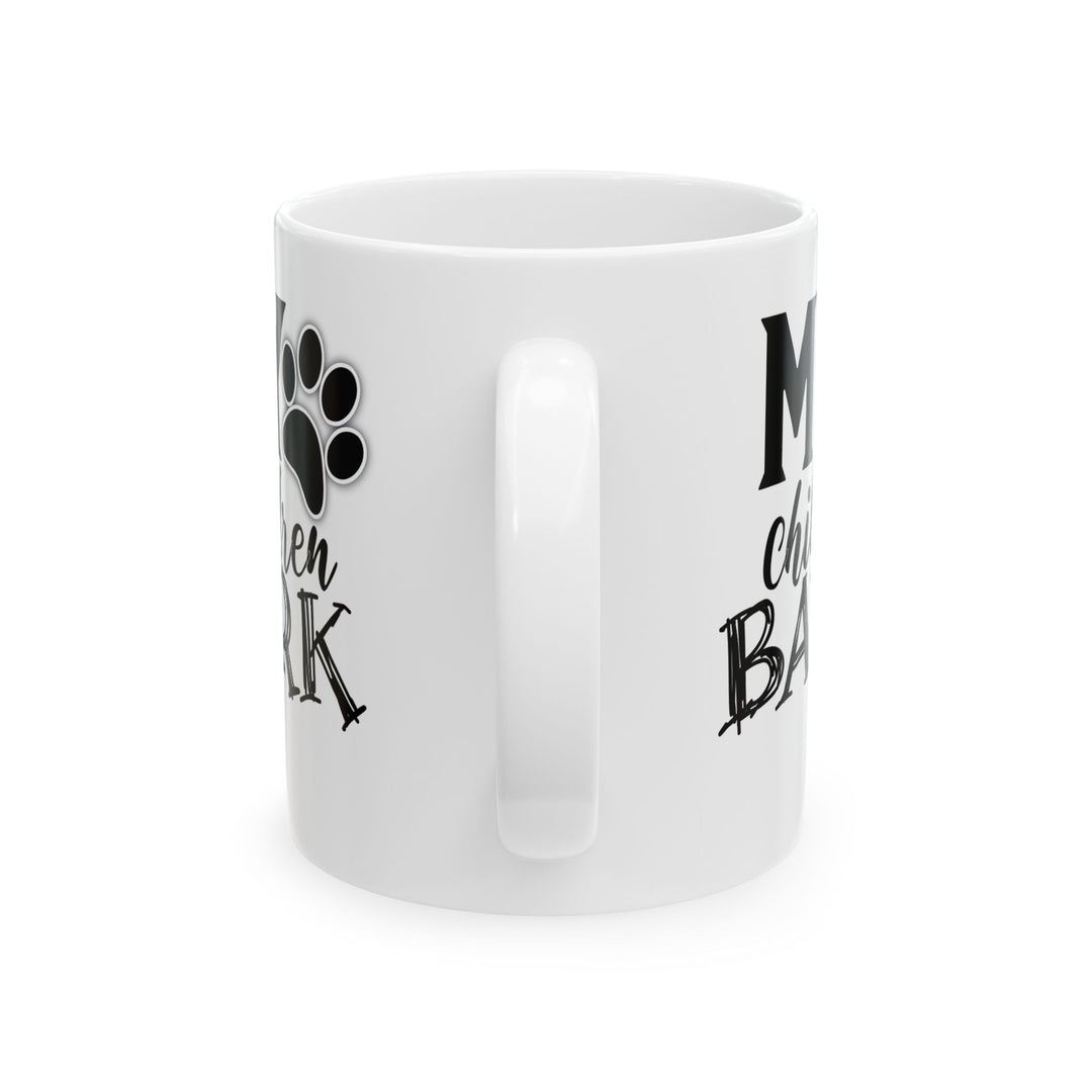 My Children Bark - Ceramic Mug, (11oz, 15oz)