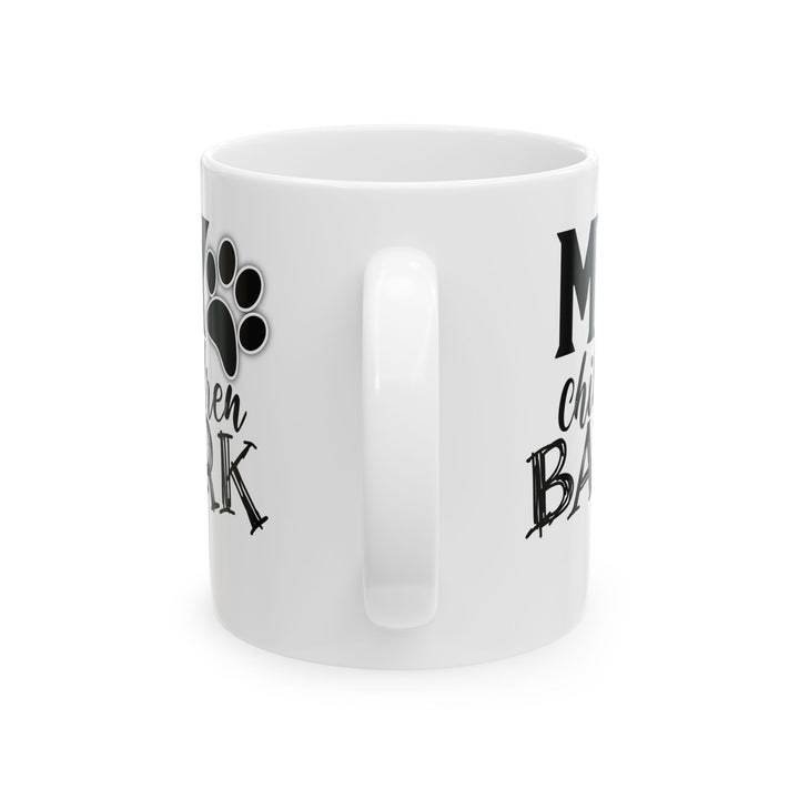 My Children Bark - Ceramic Mug, (11oz, 15oz)
