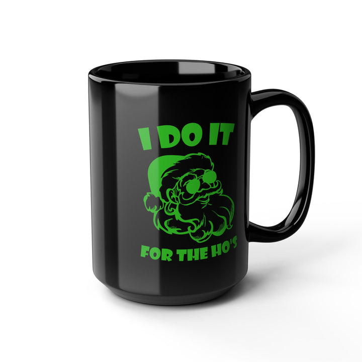 I Do It For The Ho's - Black Mug (11oz, 15oz)