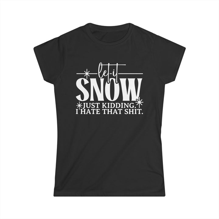 Let It Snow - Women's Softstyle Tee