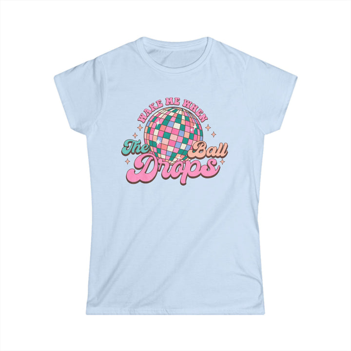 Wake Me When The Ball Drops - Women's Softstyle Tee
