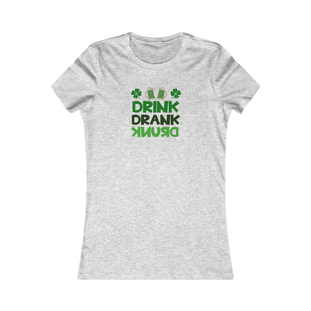Drink Drank Drunk - Women's Favorite Tee