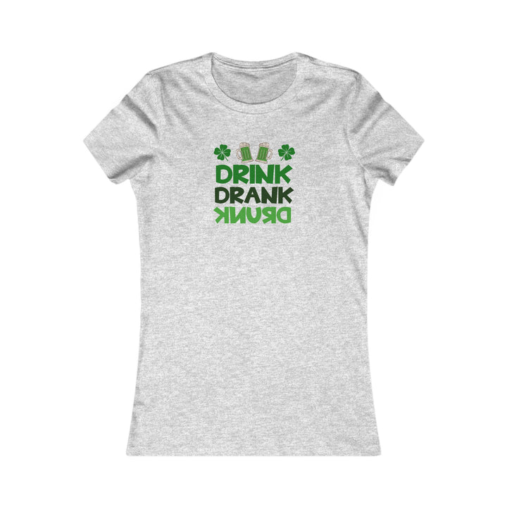 Drink Drank Drunk - Women's Favorite Tee