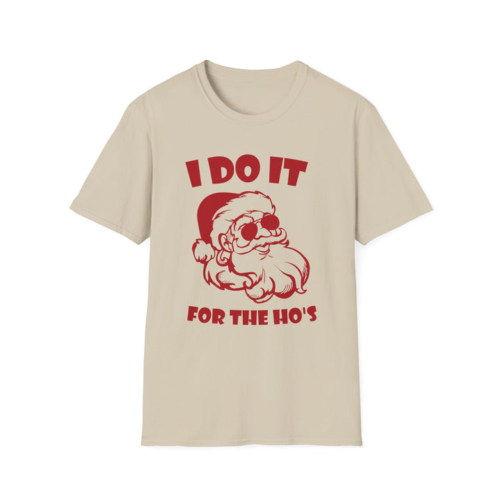 I Do It For The Ho's - Unisex Softstyle T-Shirt