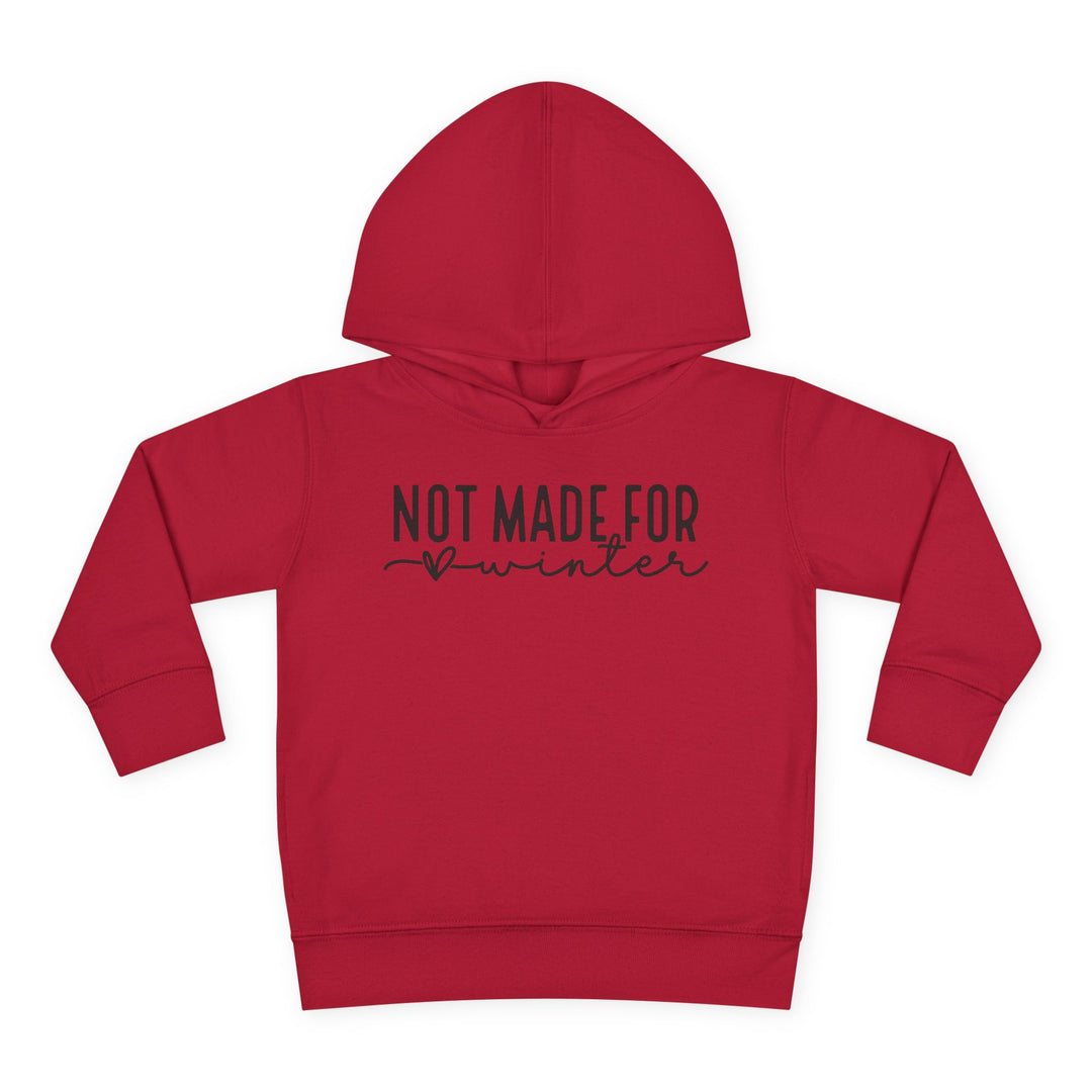 Not Made For Winter - Toddler Pullover Fleece Hoodie