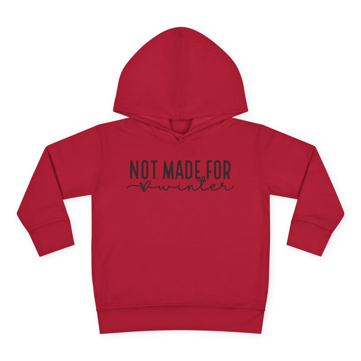 Not Made For Winter - Toddler Pullover Fleece Hoodie