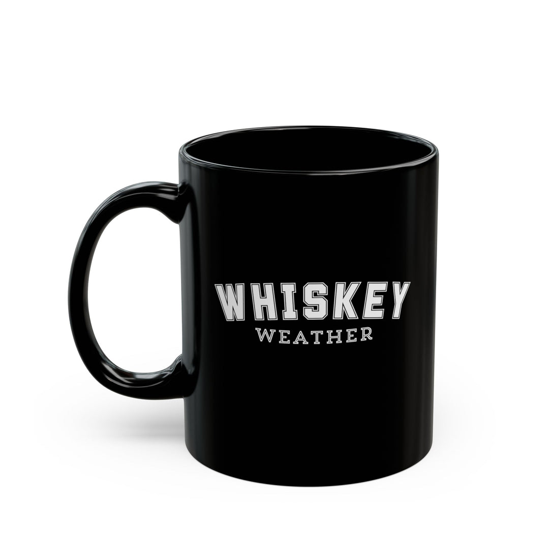 Whiskey Weather - Black Mug (11oz, 15oz)