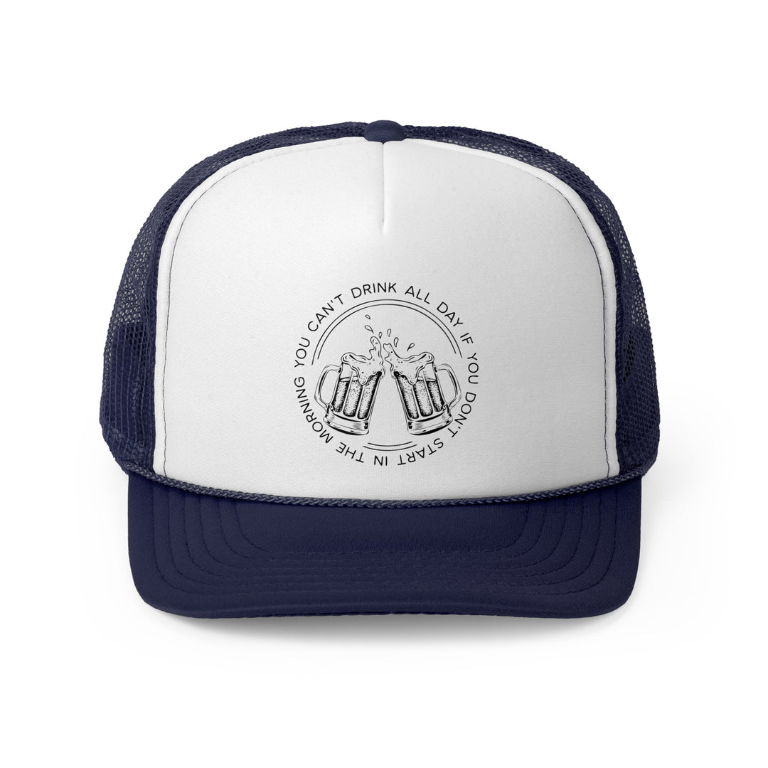 Can't Drink All Day - Foam Trucker Caps