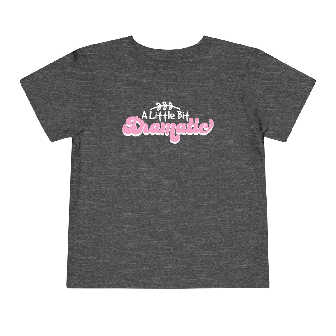Little Bit Dramatic - Toddler Short Sleeve Tee